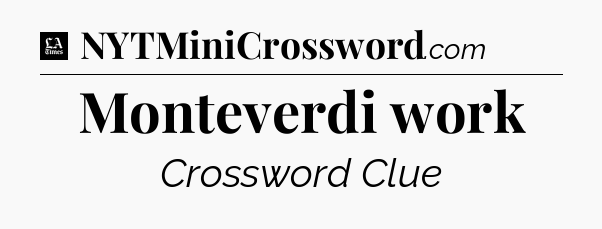 Monteverdi work - LA Times Crossword