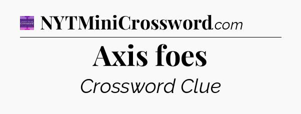 Axis foes - Thomas Joseph Crossword
