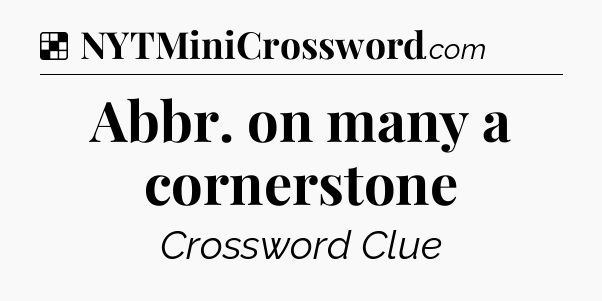 Solution: Abbr. on many a cornerstone - NYT Crossword
