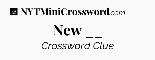 New __ - LA Times Crossword