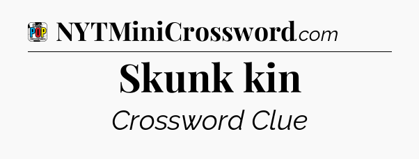 Skunk kin Crossword Clue