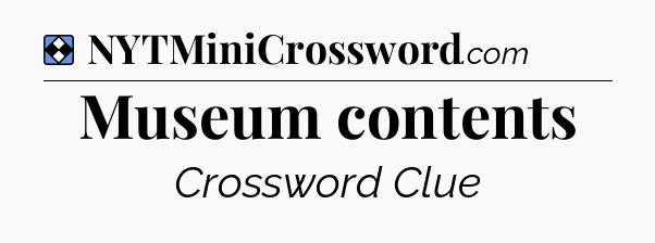 Solution: Museum contents - NYT Mini Crossword