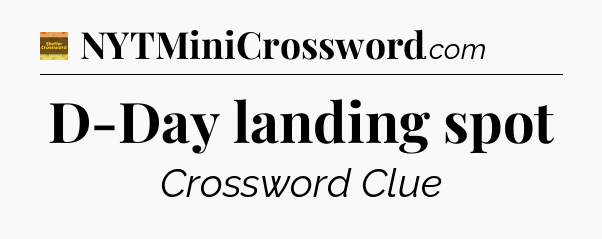 D-Day landing spot - Eugene Sheffer Crossword