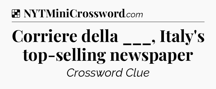 Solution: Corriere della ___, Italy's top-selling newspaper - NYT Crossword