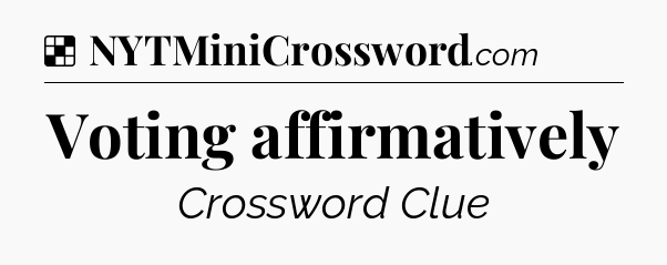Solution: Voting affirmatively - NYT Crossword