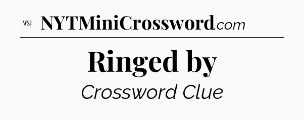 Ringed by - WSJ Crossword