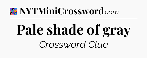 Pale shade of gray Crossword Clue