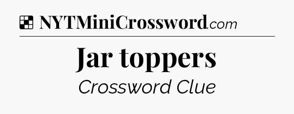 Solution: Jar toppers - NYT Crossword
