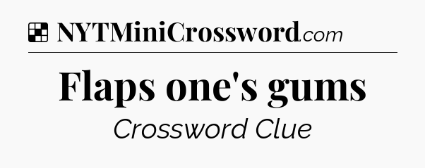 Solution: Flaps one's gums - NYT Crossword