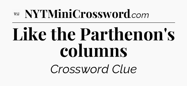 Like the Parthenon's columns - WSJ Crossword
