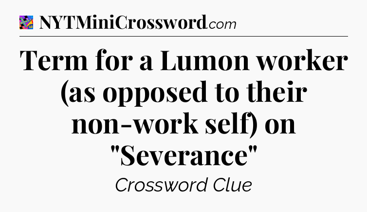 Term for a Lumon worker (as opposed to their non-work self) on 