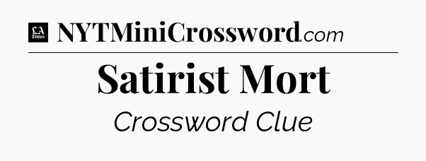 Satirist Mort - LA Times Crossword