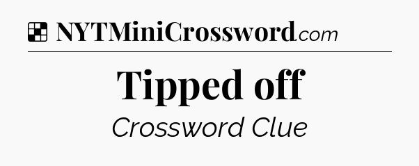 Solution: Tipped off - NYT Crossword