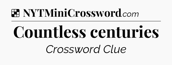 Solution: Countless centuries - NYT Crossword