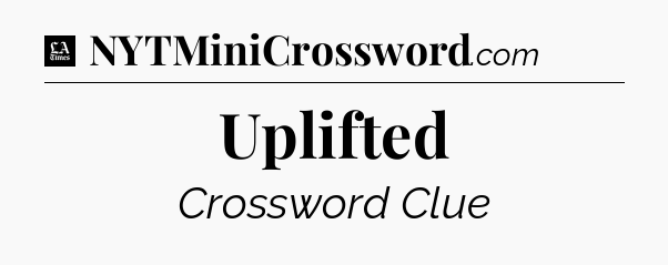 Uplifted - LA Times Crossword