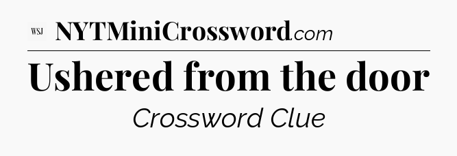 Ushered from the door - WSJ Crossword