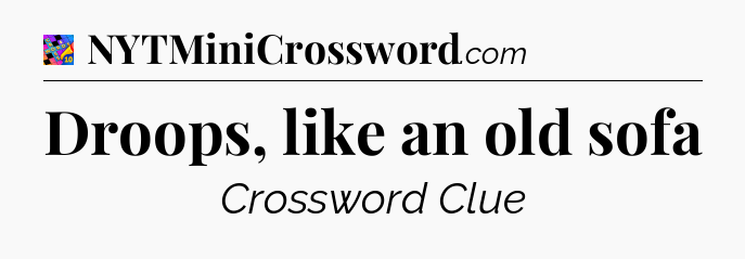 Droops, like an old sofa Crossword Clue