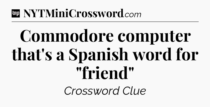 Commodore computer that's a Spanish word for 