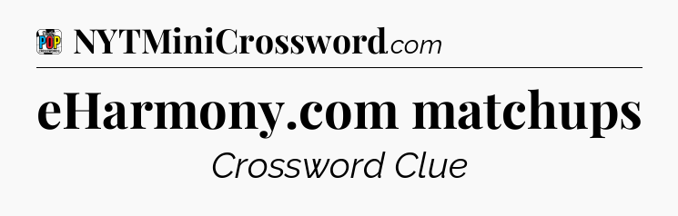 eHarmony.com matchups Crossword Clue