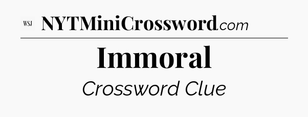Immoral - WSJ Crossword