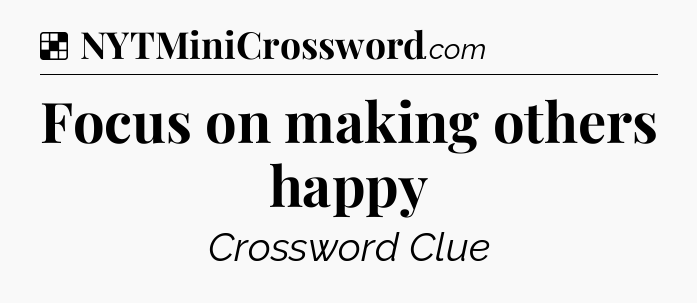 Solution: Focus on making others happy - NYT Crossword