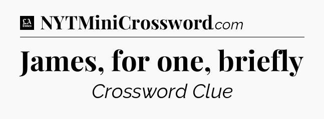 James, for one, briefly - LA Times Crossword