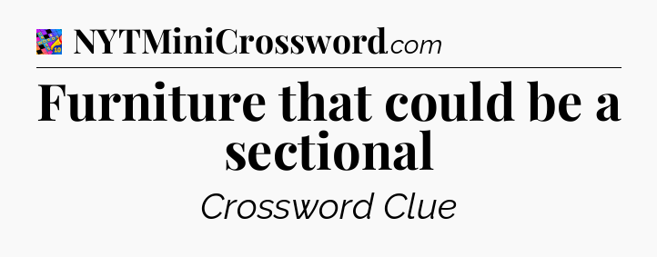 Furniture that could be a sectional Crossword Clue