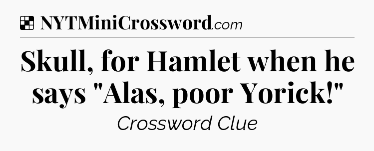 Solution: Skull, for Hamlet when he says 