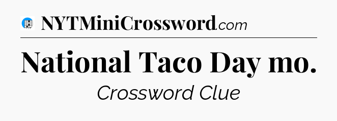 National Taco Day mo Crossword Clue