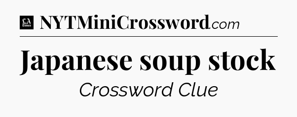 Japanese soup stock - LA Times Crossword