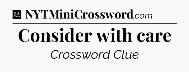 Consider with care - LA Times Crossword