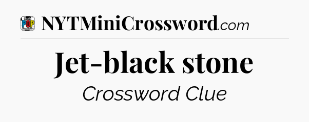 Jet-black stone Crossword Clue
