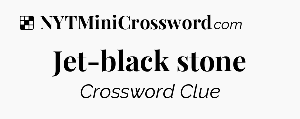Solution: Jet-black stone - NYT Crossword