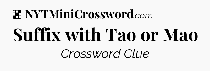 Solution: Suffix with Tao or Mao - NYT Crossword