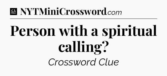 Person with a spiritual calling - LA Times Crossword