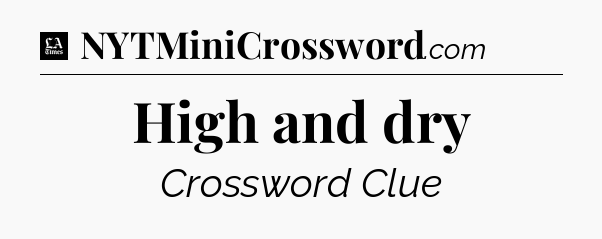 High and dry - LA Times Crossword