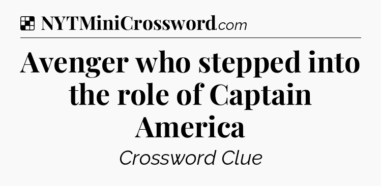 Solution: Avenger who stepped into the role of Captain America - NYT Crossword