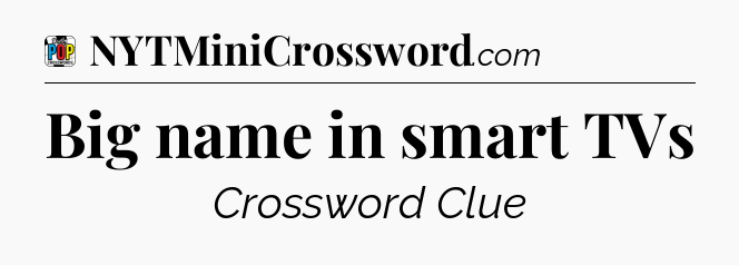 Big name in smart TVs Crossword Clue