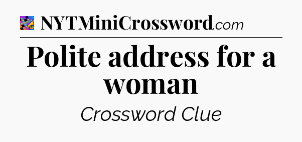 Polite address for a woman Crossword Clue