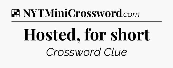 Solution: Hosted, for short - NYT Crossword
