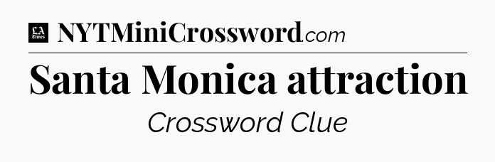 Santa Monica attraction - LA Times Crossword