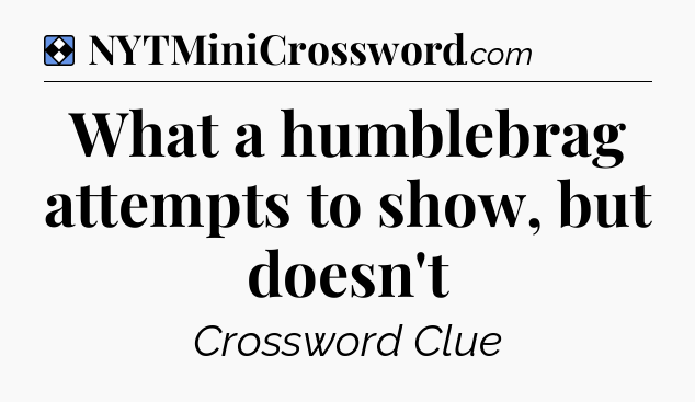 Solution: What a humblebrag attempts to show, but doesn't - NYT Mini Crossword