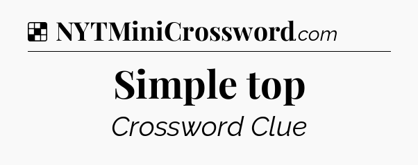 Solution: Simple top - NYT Crossword