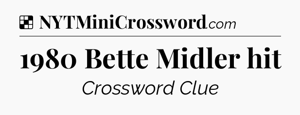 Solution: 1980 Bette Midler hit - NYT Crossword
