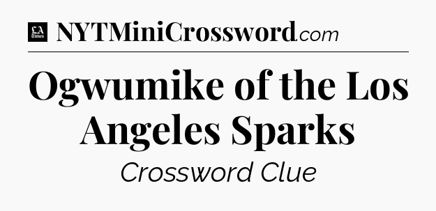 Ogwumike of the Los Angeles Sparks - LA Times Crossword