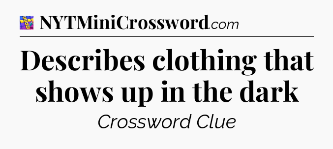 Describes clothing that shows up in the dark Codycross