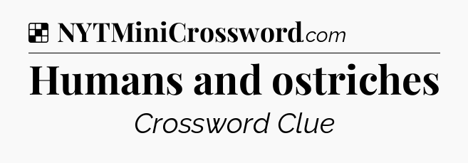 Solution: Humans and ostriches - NYT Crossword