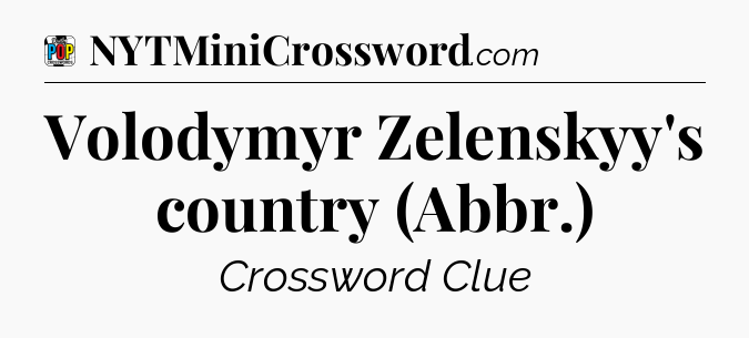 Volodymyr Zelenskyy's country (Abbr.) Crossword Clue