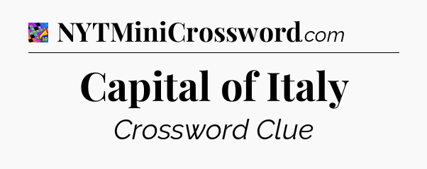 Capital of Italy Crossword Clue