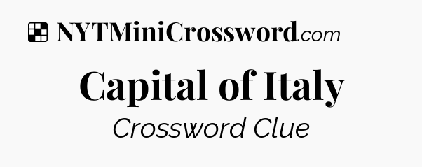 Solution: Capital of Italy - NYT Crossword